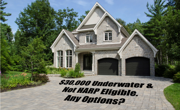$30,000 underwater, not HARP eligible. Any options?