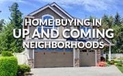 home buying in up and coming neighborhoods